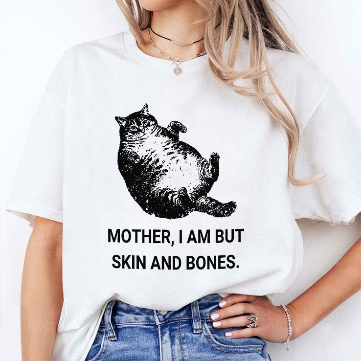 Mother I Am But Skin And Bones Cat T Shirt