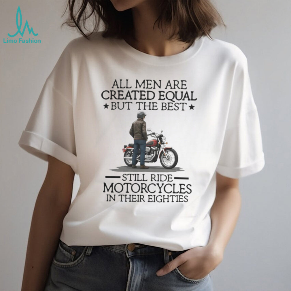 Motorcycle Best Men Still Ride In Eighties Biker Gift T Shirt