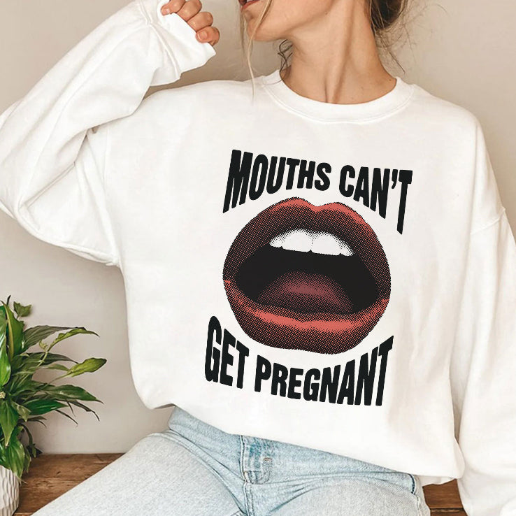 Mouths Can’t Get Pregnant T Shirt