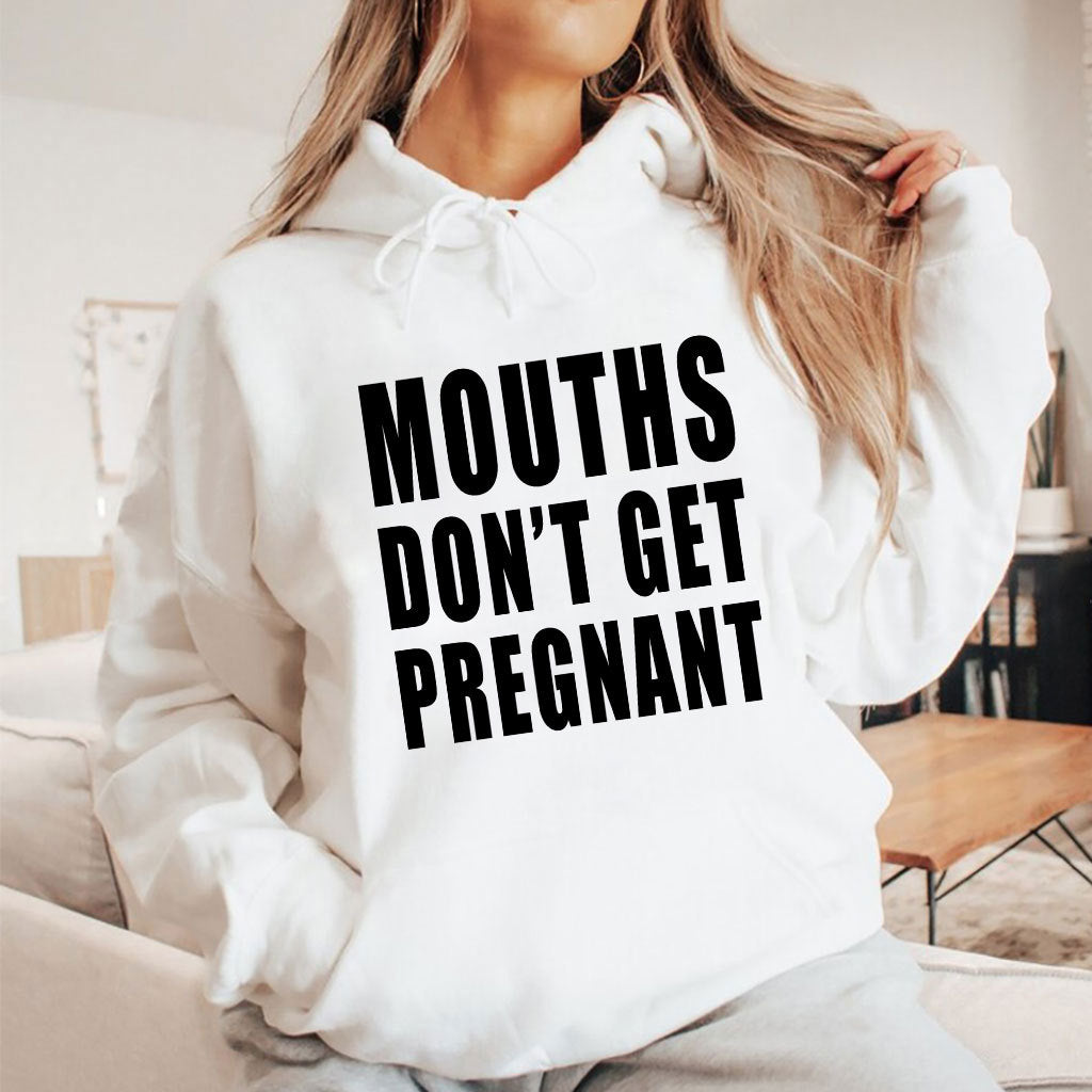 Mouths Don’t Get Pregnant T Shirt