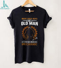 Move Over Boys Let This Old Man Show You How To Be A Mechanic T Shirt