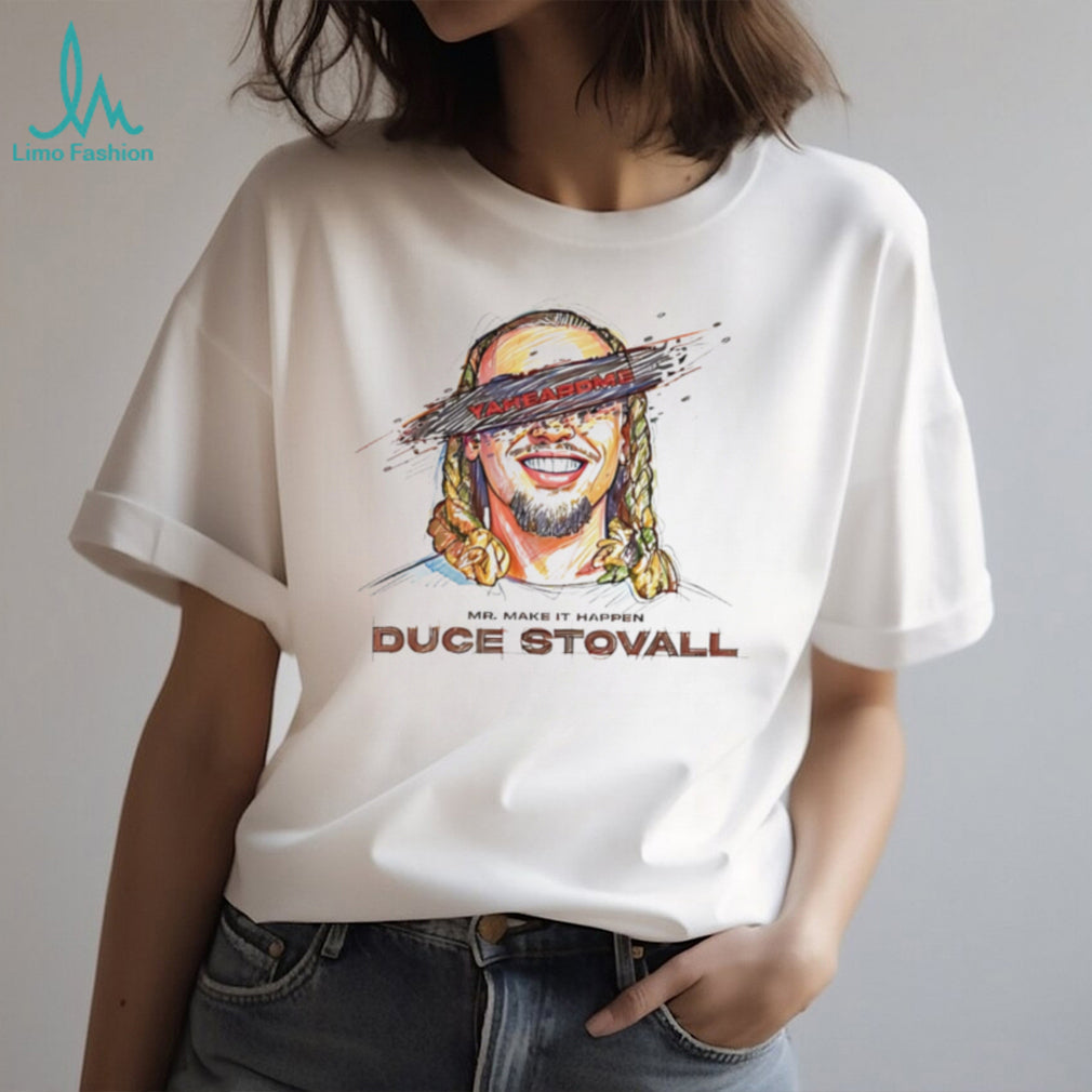 Mr make it happen Duce Stovall yaheardme potrait shirt