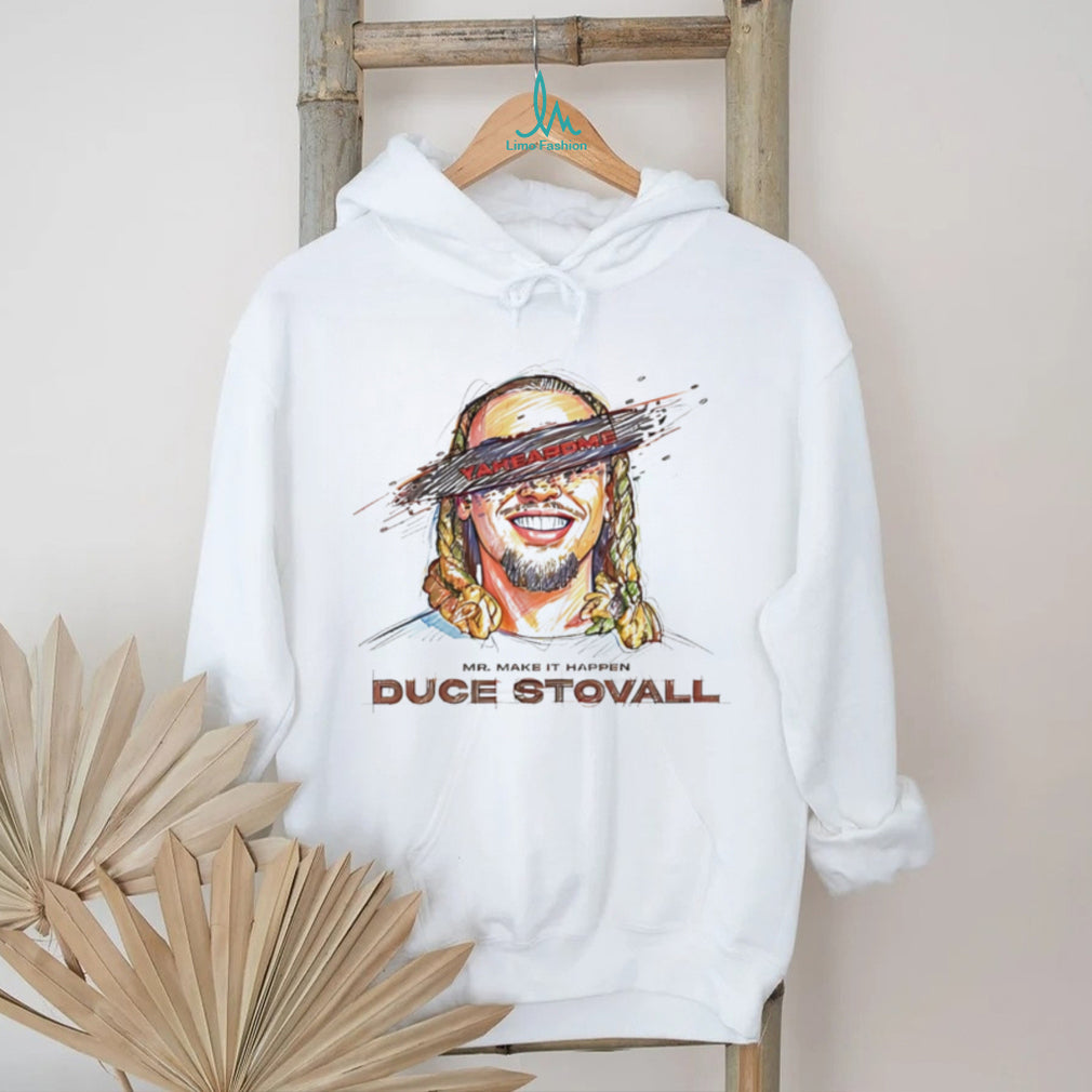 Mr make it happen Duce Stovall yaheardme potrait shirt