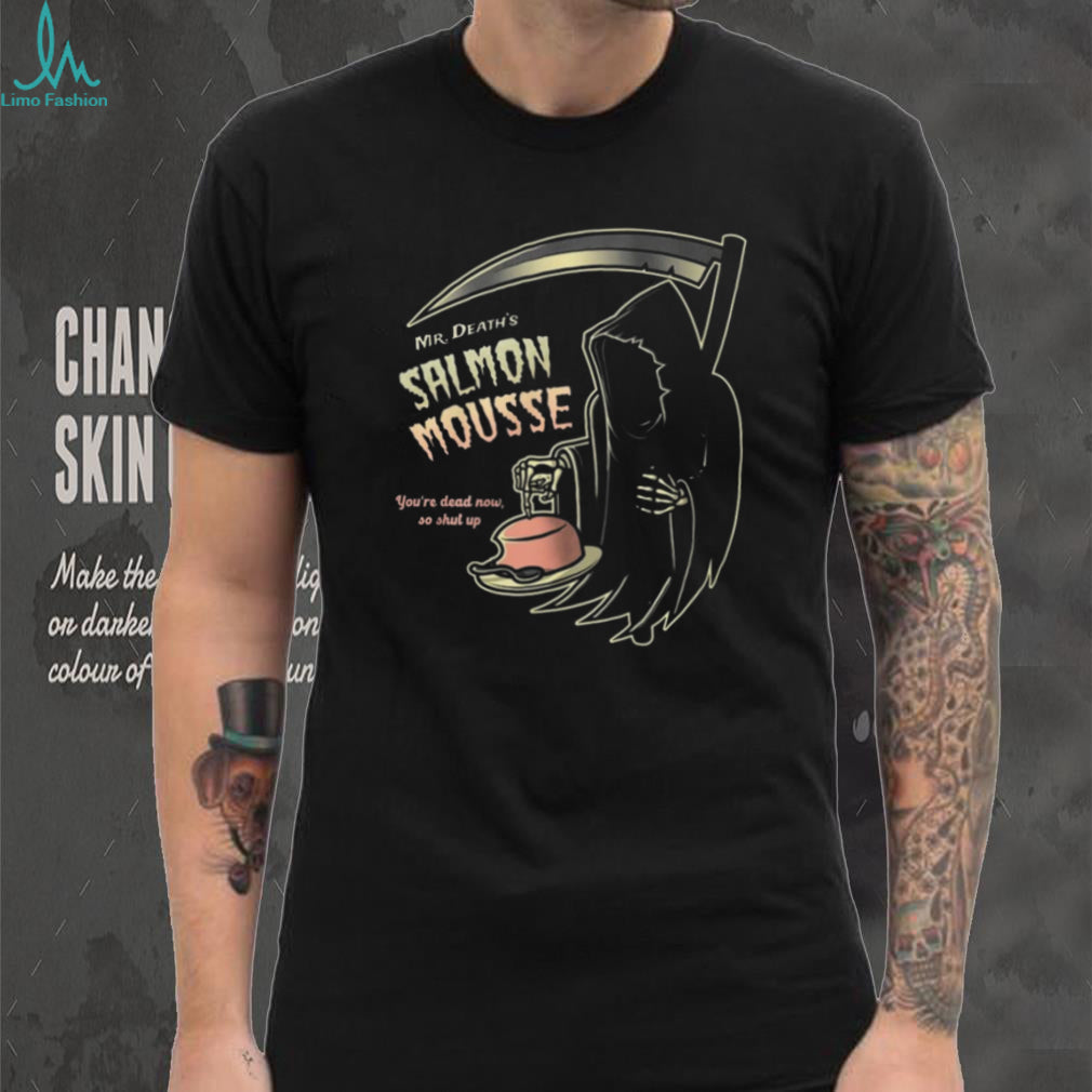 Mr. Death’s Salmon Mousse Funny Grim Reaper Monty Python Shirt