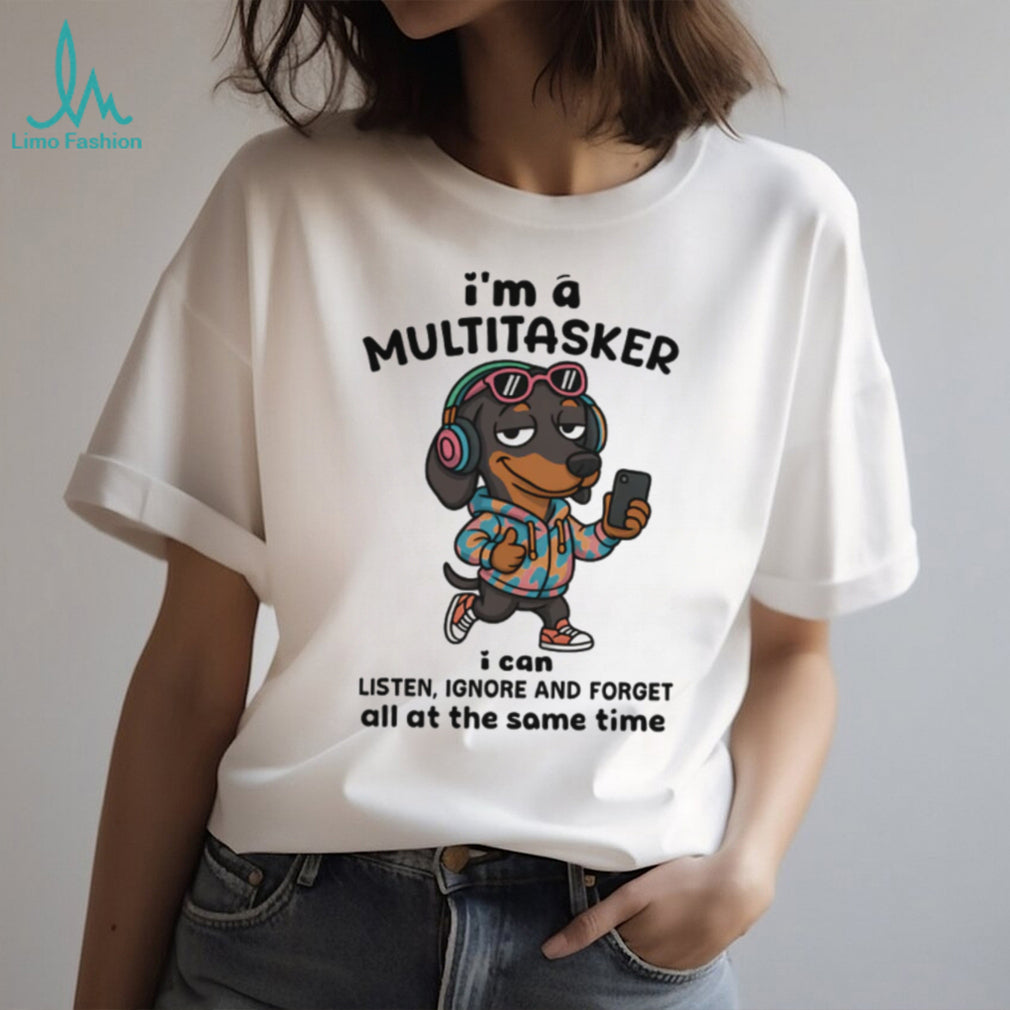 Multitasker Dachshund T Shirt Listen Ignore Forget Funny Dog Tech T Shirt