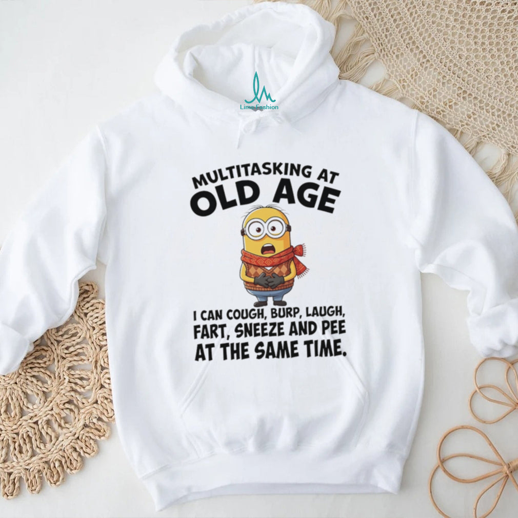 Multitasking at old age I can cough burp laugh fart sneeze and pee shirt