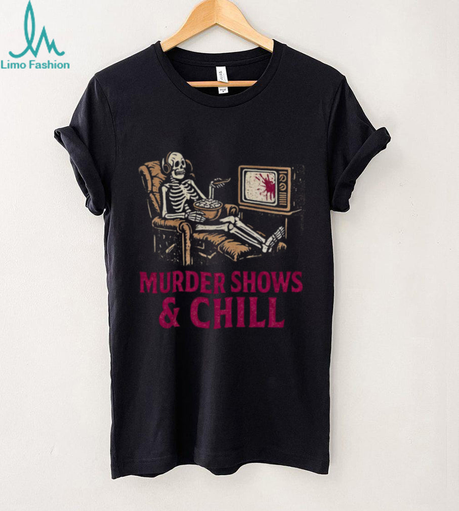 Murder Shows and Chill Skeleton in Recliner Dark Humor T Shirt