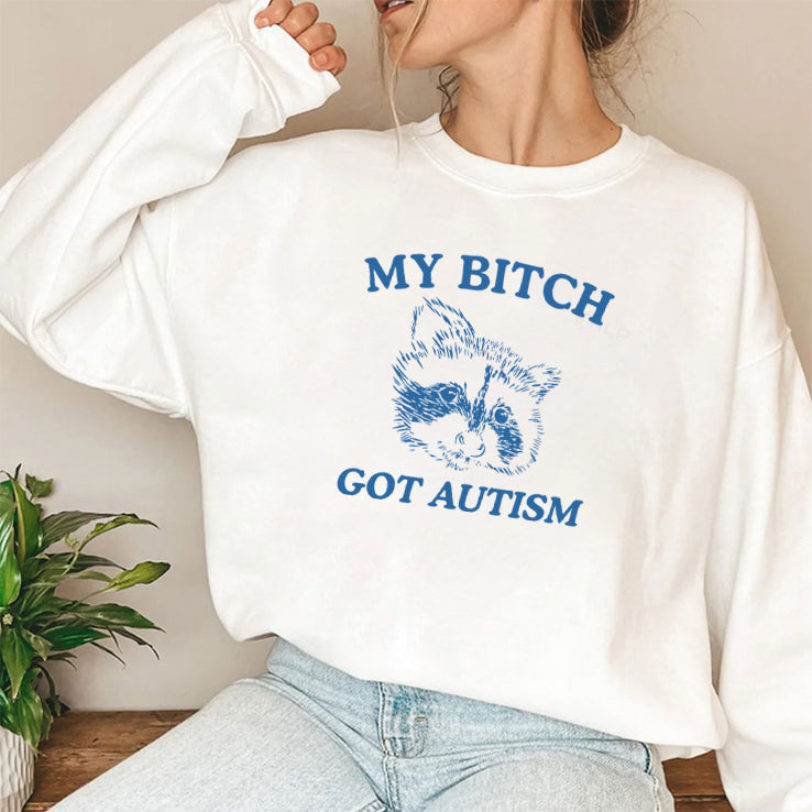 My Bitch Got Autism T Shirt