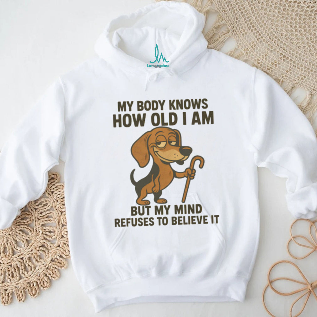 My Body Knows How Old I Am Dachshund T Shirt Senior Dog Lover Humor