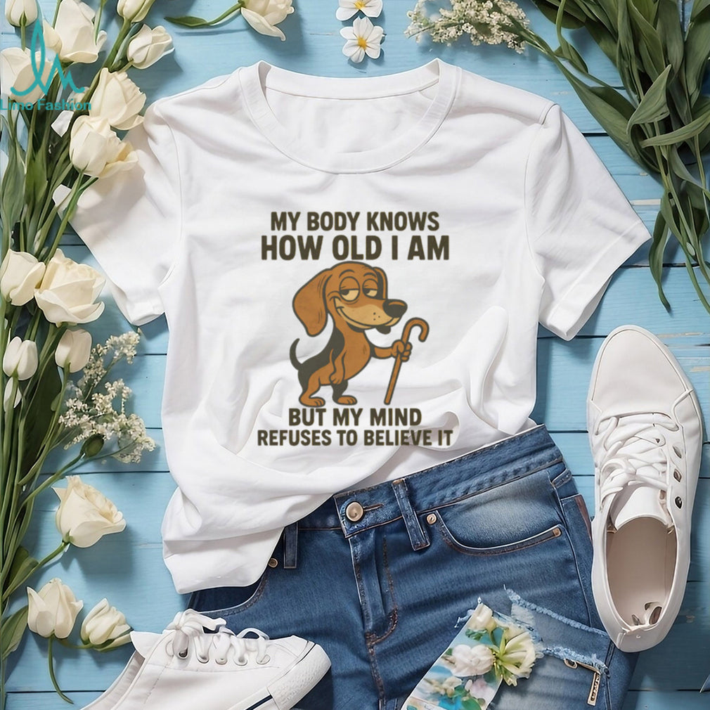 My Body Knows How Old I Am Dachshund T Shirt Senior Dog Lover Humor