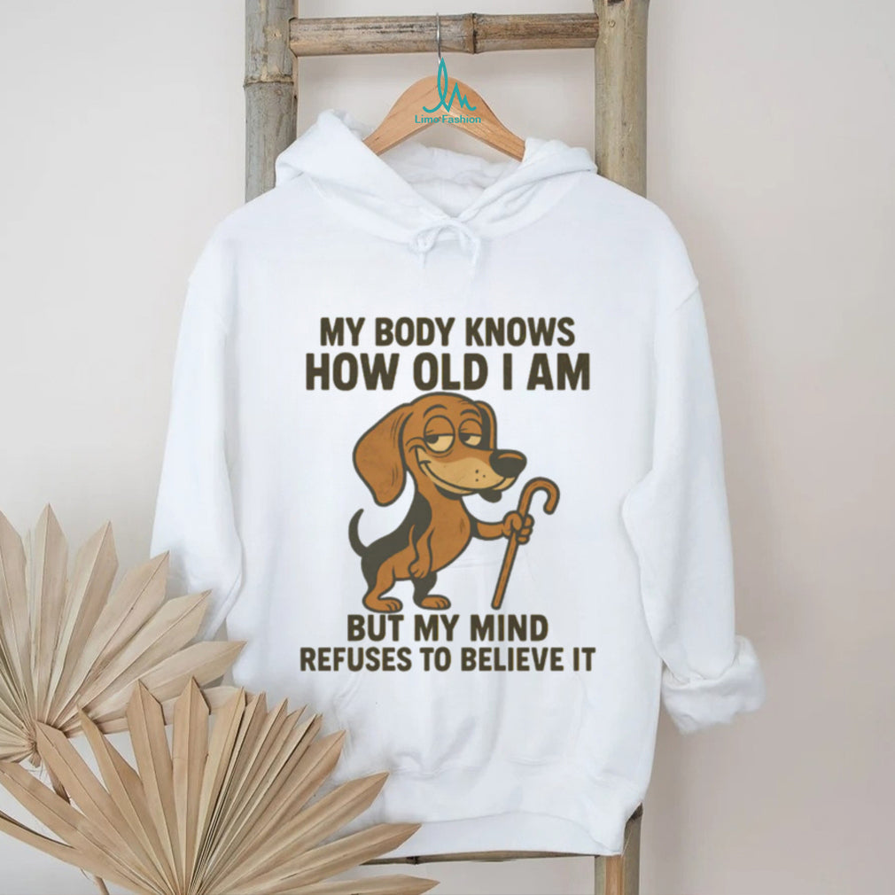 My Body Knows How Old I Am Dachshund T Shirt Senior Dog Lover Humor