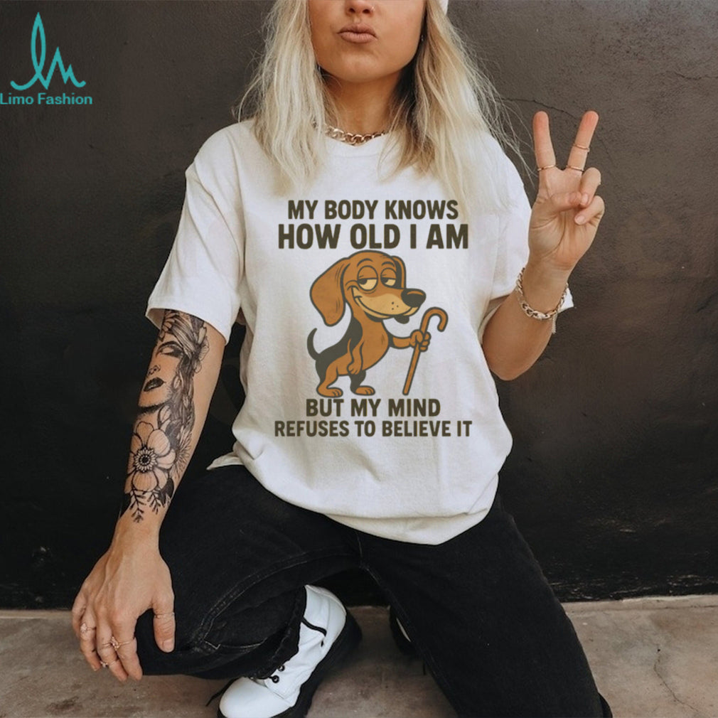 My Body Knows How Old I Am Dachshund T Shirt Senior Dog Lover Humor