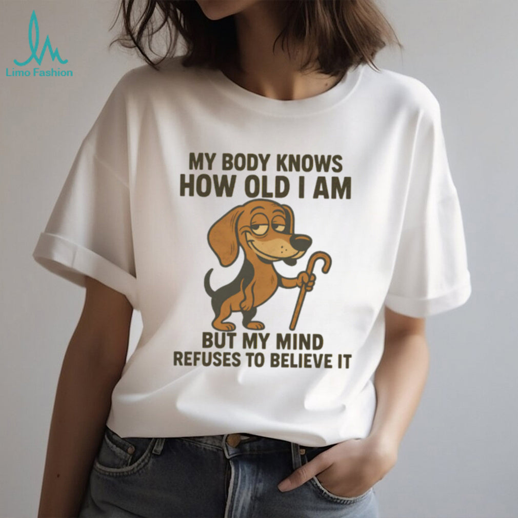 My Body Knows How Old I Am Dachshund T Shirt Senior Dog Lover Humor