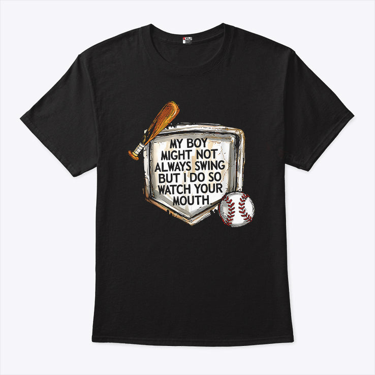 My Boy Might Not Always Swing But I Do So Watch Your Mouth T Shirt