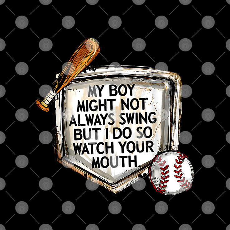 My Boy Might Not Always Swing But I Do So Watch Your Mouth T Shirt