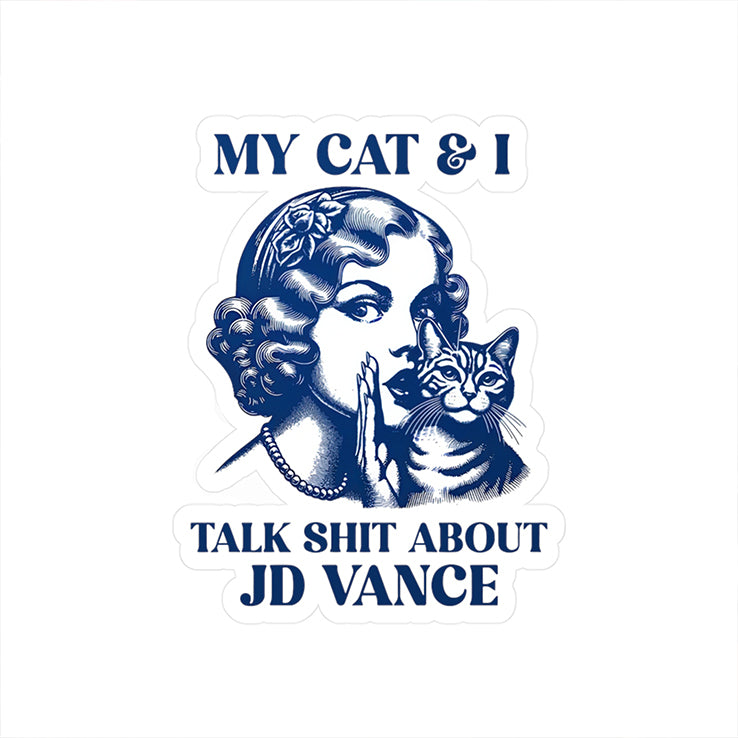 My Cat And I Talk Shit About JD Vance Sticker
