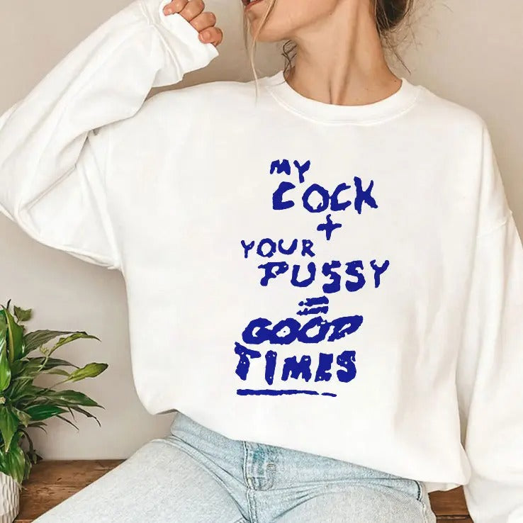 My Cock Your Pussy Good Times T Shirt