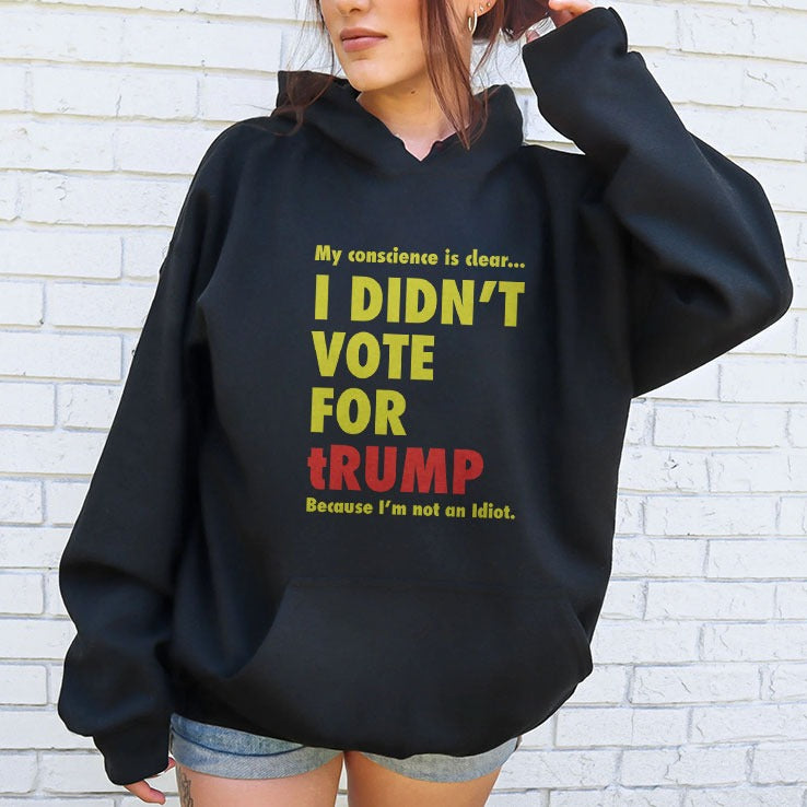 My Conscience Is Clear I Didn’t Vote For Trump Because I’m Not An Idiot Shirt