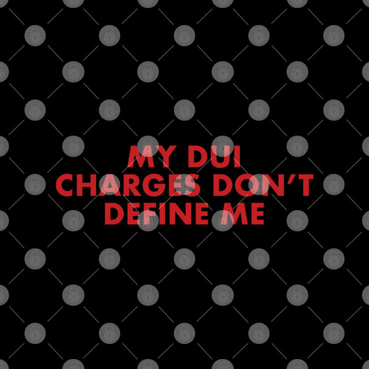 My DUI Charges Don’t Define Me T Shirt