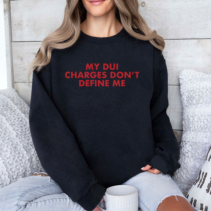 My DUI Charges Don’t Define Me T Shirt