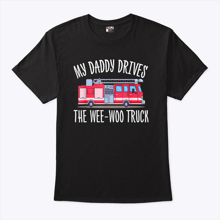 My Daddy Drives The Wee-Woo Truck T Shirt