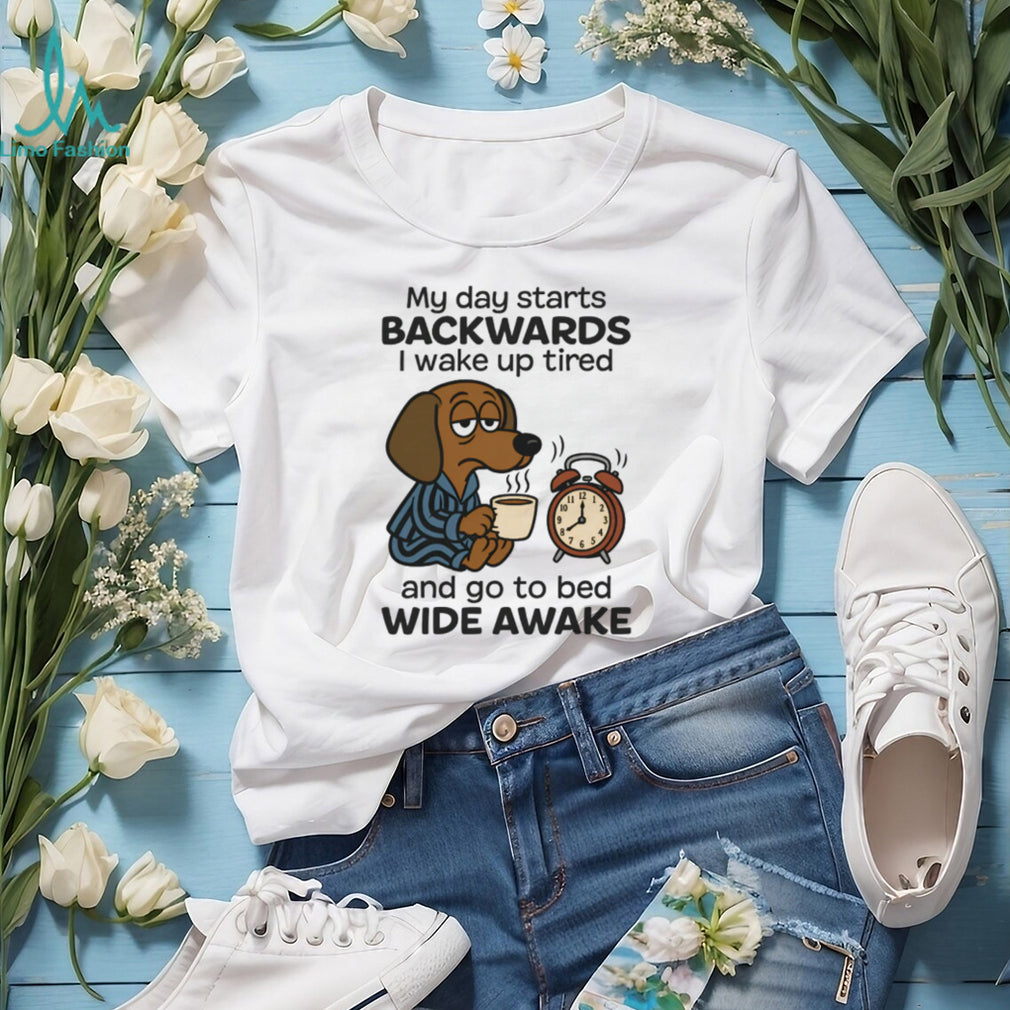 My Day Starts Backwards Tired Dachshund T Shirt Insomnia Dog Lover Gift