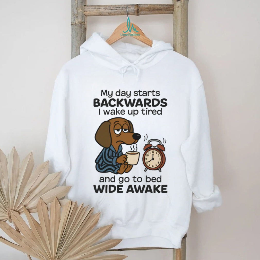 My Day Starts Backwards Tired Dachshund T Shirt Insomnia Dog Lover Gift