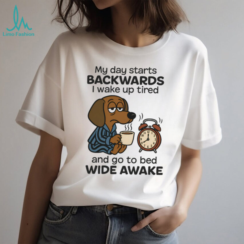 My Day Starts Backwards Tired Dachshund T Shirt Insomnia Dog Lover Gift