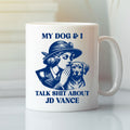 My Dog And I Talk Shit About JD Vance Mug