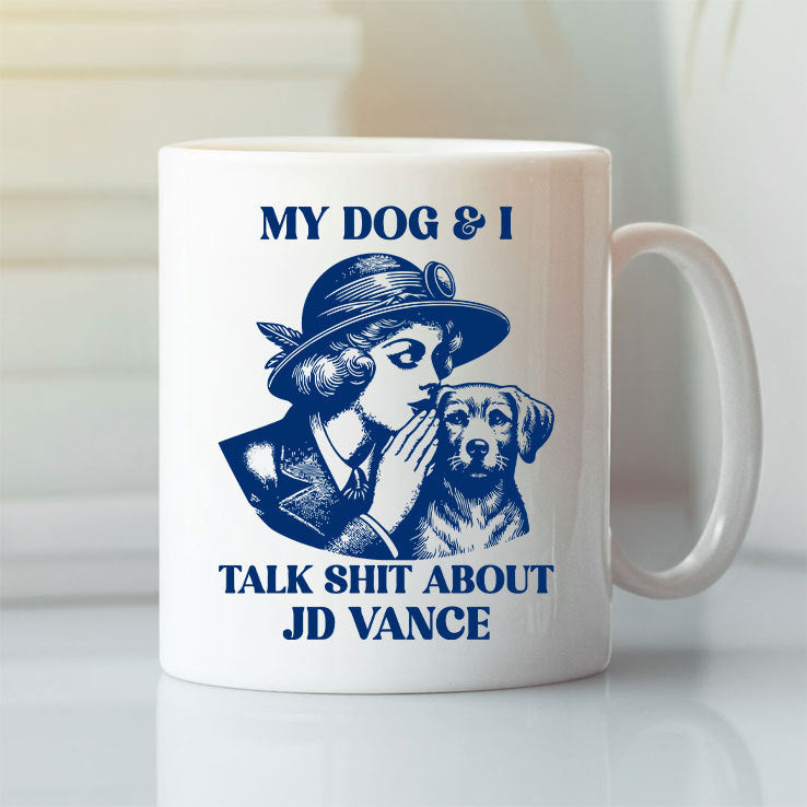 My Dog And I Talk Shit About JD Vance Mug