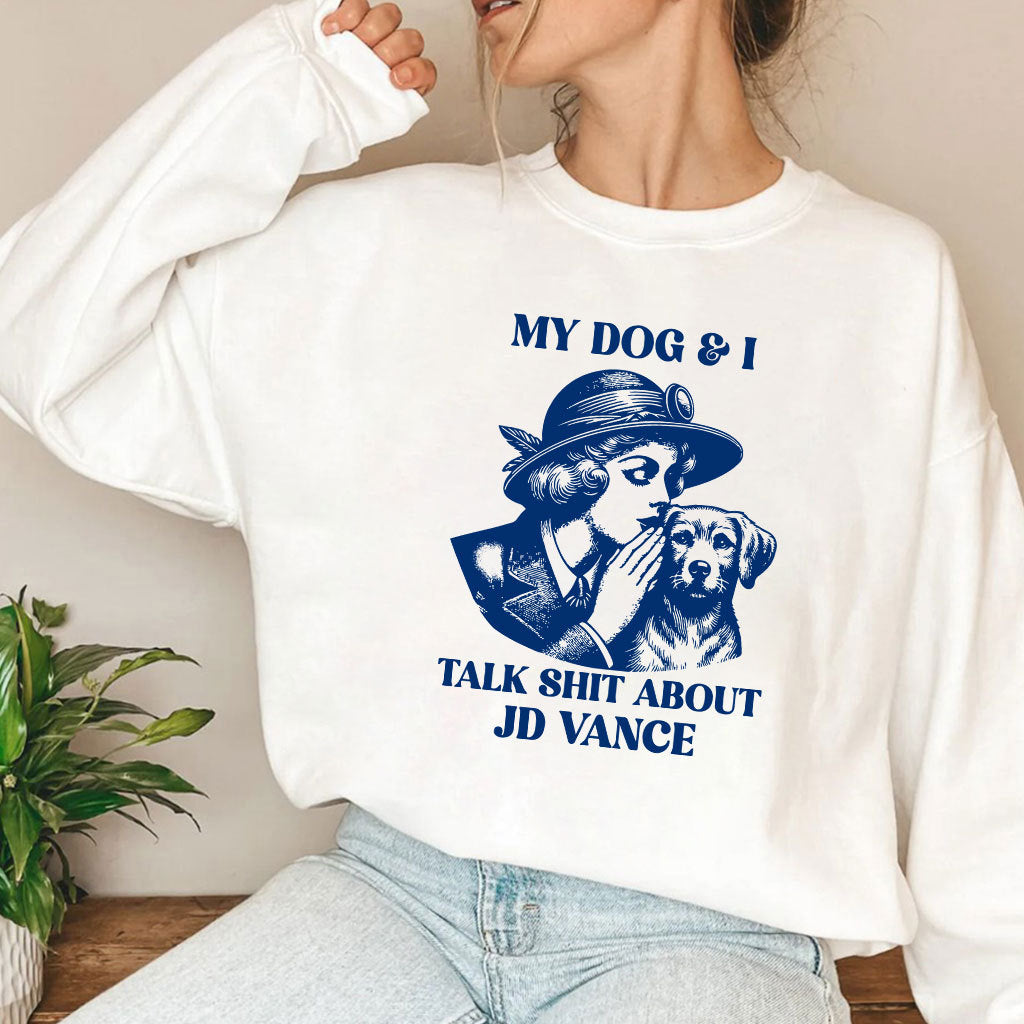 My Dog And I Talk Shit About JD Vance T Shirt