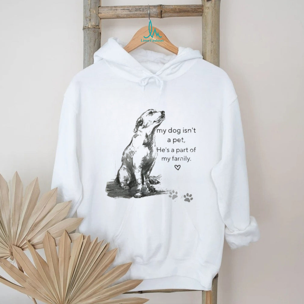 My Dog Isn’t A Pet He’s Family Sketch Art T Shirt