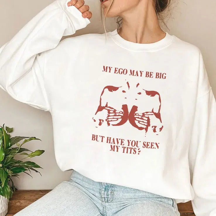 My Ego May Be Big But Have You Seen My Tits Shirt