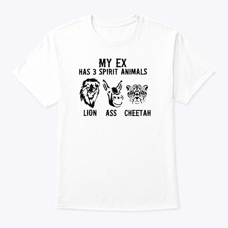 My Ex Has 3 Spirit Animals Lion Ass Cheetah T Shirt