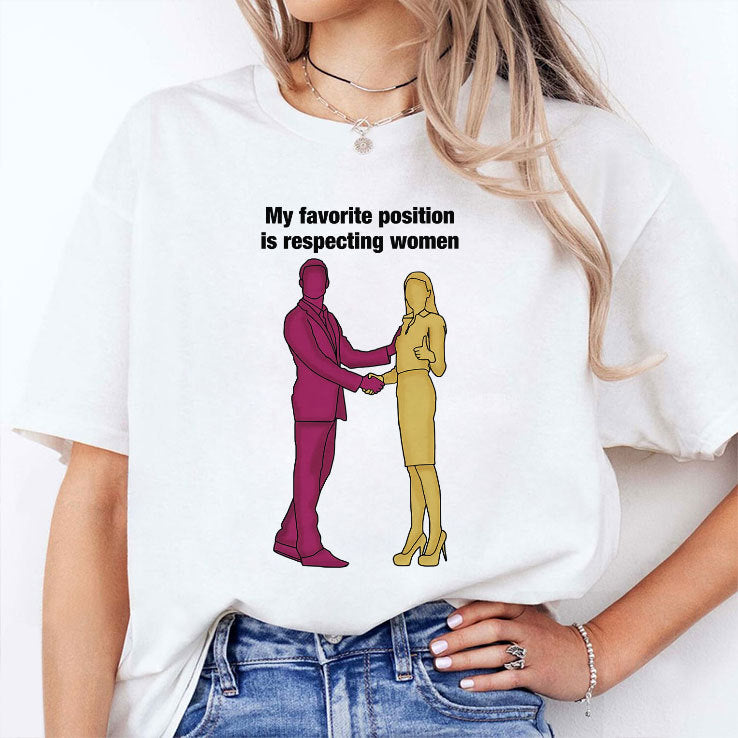 My Favorite Position Is Respecting Women T Shirt