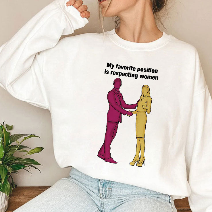 My Favorite Position Is Respecting Women T Shirt