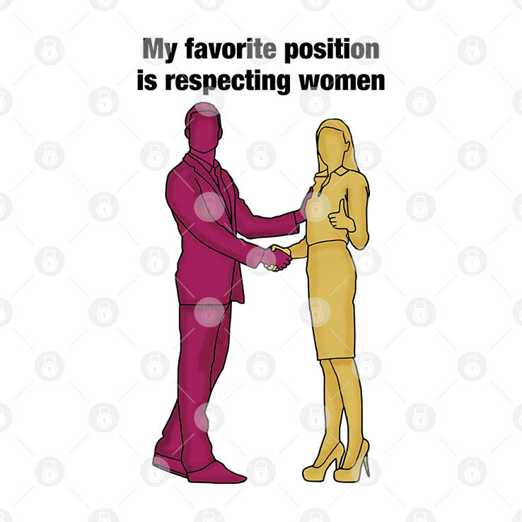 My Favorite Position Is Respecting Women T Shirt