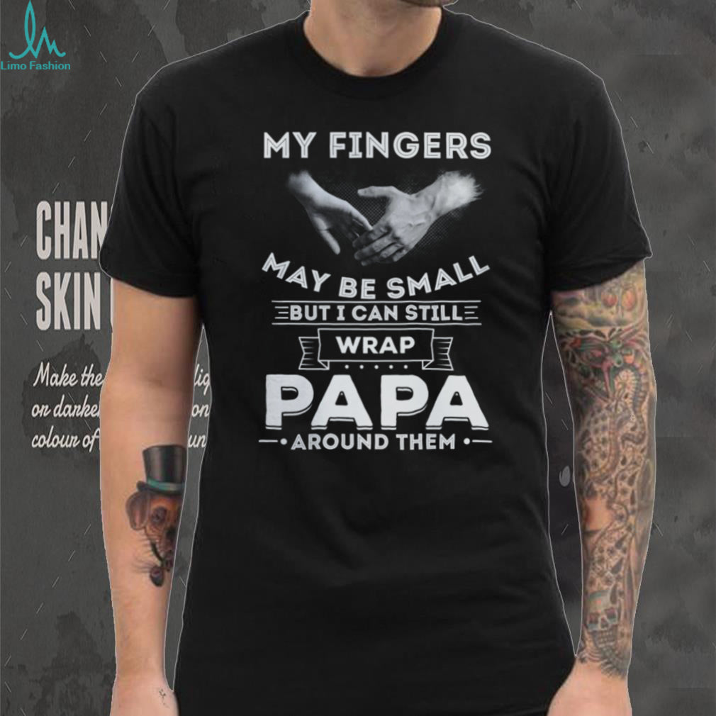 My Fingers May Be Small But I Can Wrap Papa Around Them Toddler T Shirt