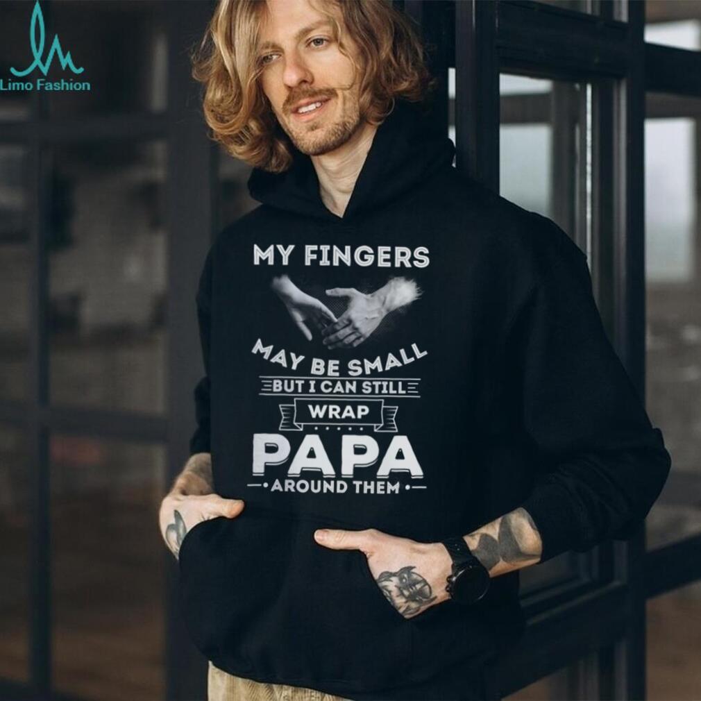 My Fingers May Be Small But I Can Wrap Papa Around Them Toddler T Shirt