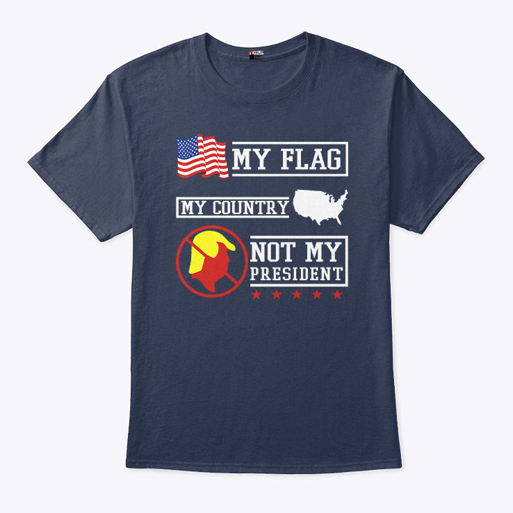 My Flag My Country Not My President T Shirt