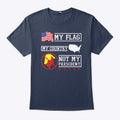 My Flag My Country Not My President T Shirt