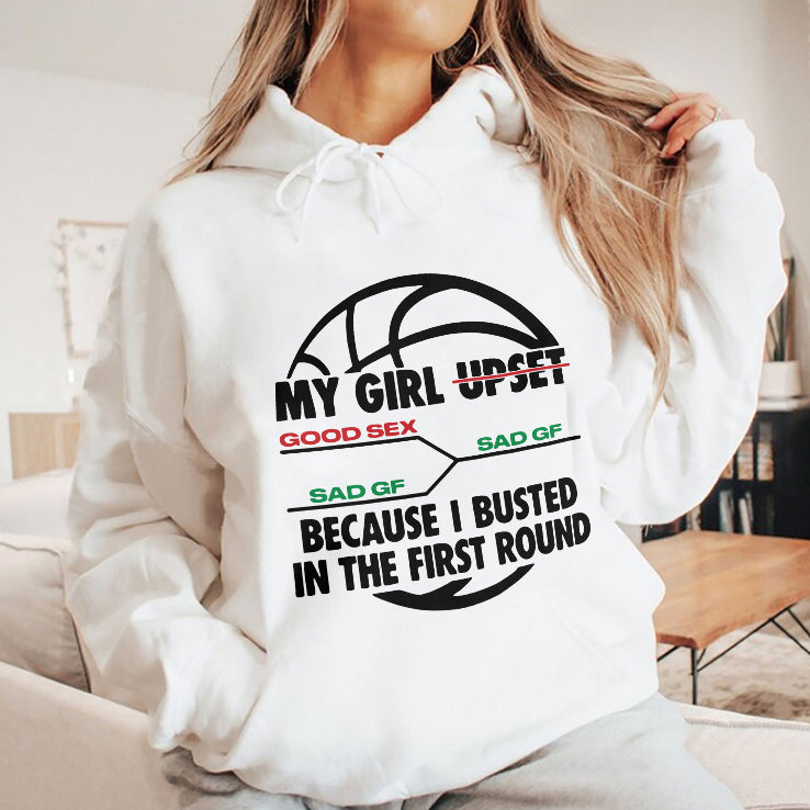 My Girl Upset Because I Busted In The First Round Shirt