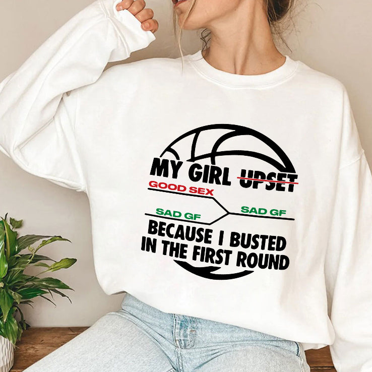 My Girl Upset Because I Busted In The First Round Shirt