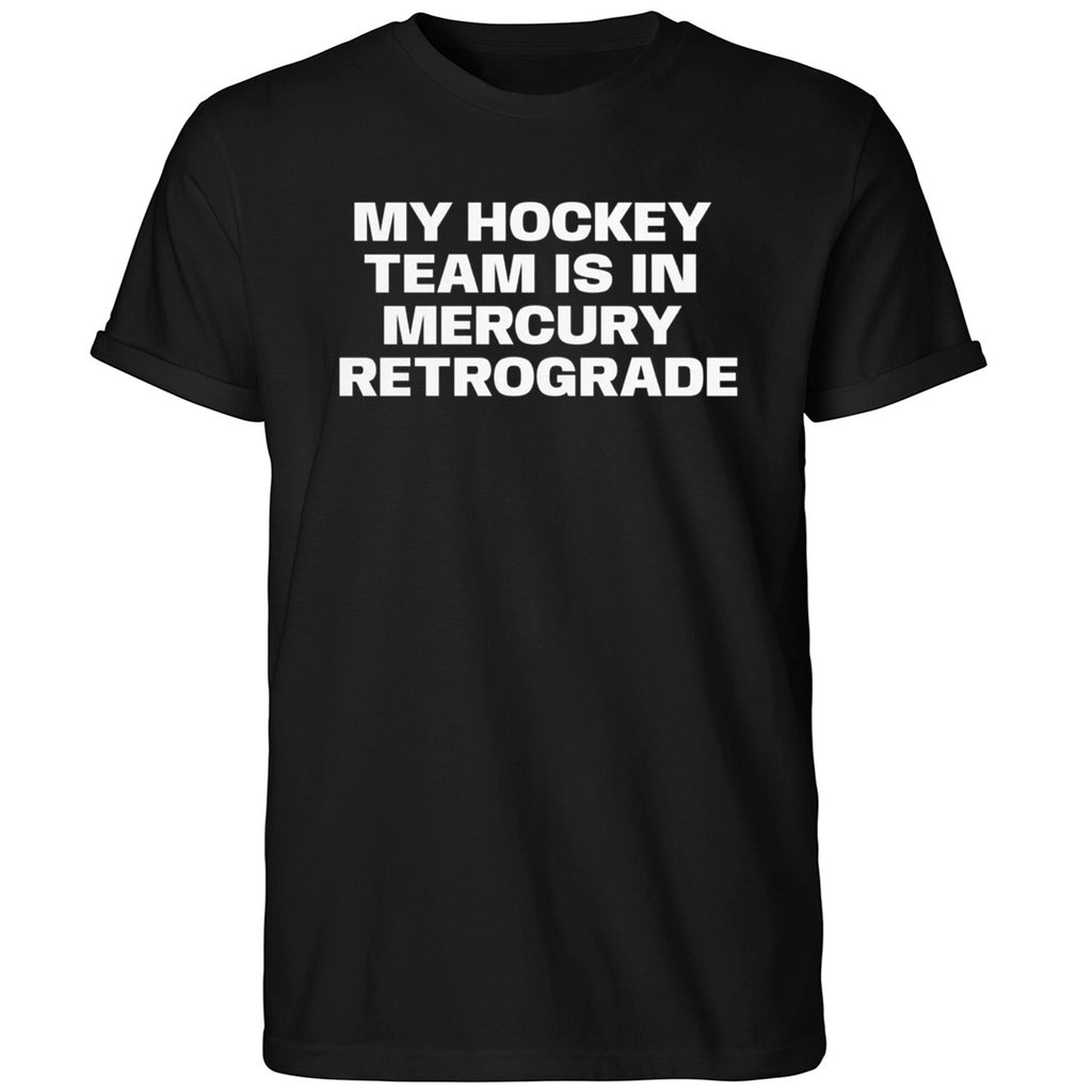 My Hockey Team Is In Mercury Retrograde Shirt