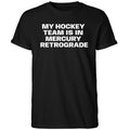 My Hockey Team Is In Mercury Retrograde Shirt