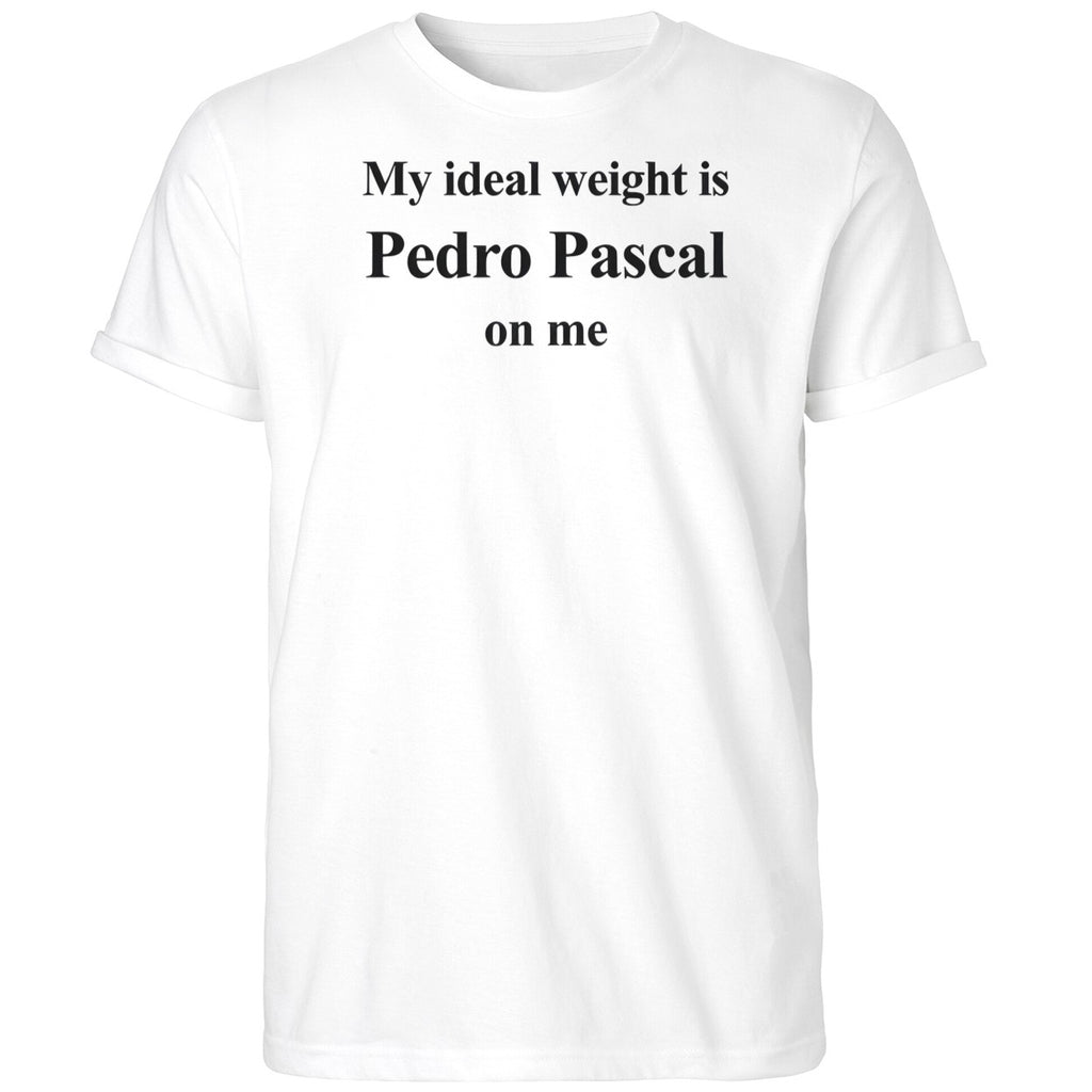 My Ideal Weight Is Pedro Pascal On Me 2025 Shirt