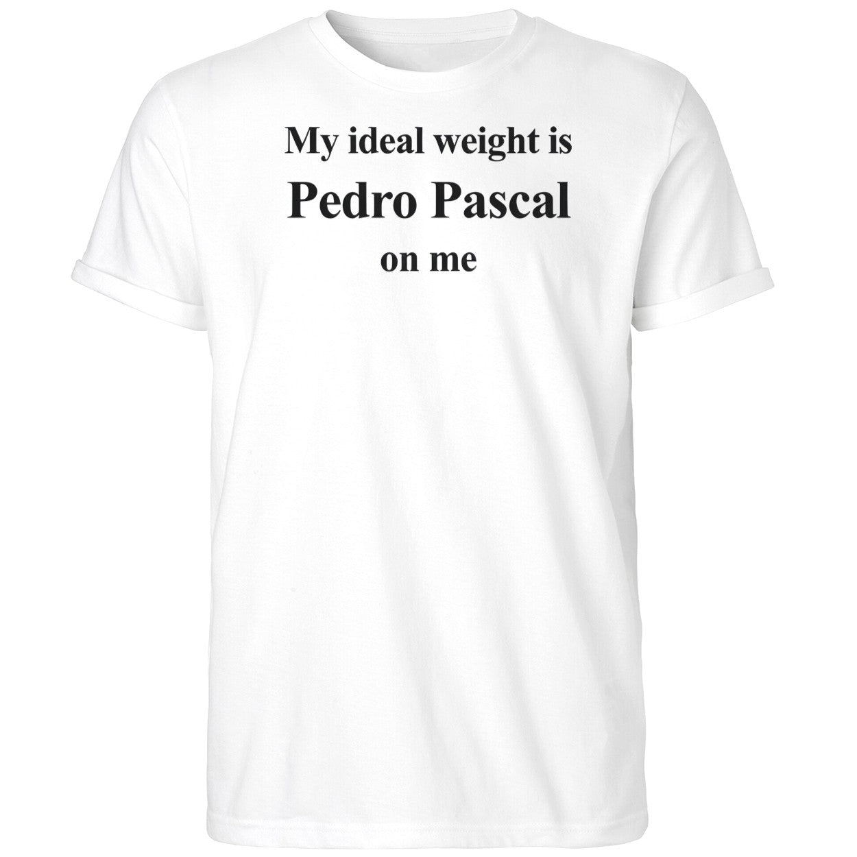 My Ideal Weight Is Pedro Pascal On Me 2025 Shirt