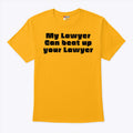 My Lawyer Can Beat Up Your Lawyer T Shirt