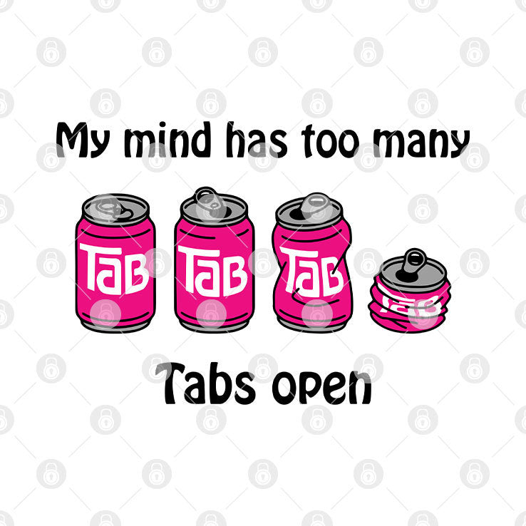 My Mind Has Too Many Tabs Open T Shirt