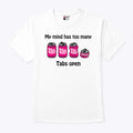 My Mind Has Too Many Tabs Open T Shirt
